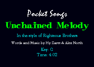 Doom 50W
Unchained Melody

In the style of Righveoun Brothem

Words and Music by Hy Zamt 3c A157. North

ICBYI C
TiIDBI 4202