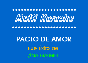 OOOOOOOOOOOOOOOOOOOOOO

MW? WQWQ

OOOOOOOOOOOOOOOOOOOOOO

PACTO DE AMOR

Fue Exito dez
ANA GABRIEL