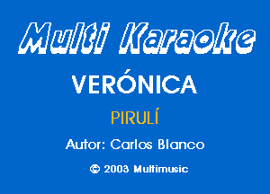 mm qum

VERONICA

PIRULI'

Autorz Carlos Blonco

(D 2003 Multimusic