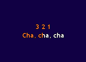 321
Cha,cha,cha