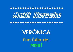 OOOOOOOOOOOOOOOOOOOOOO

MW? WQWQ

OOOOOOOOOOOOOOOOOOOOOO

VERONICA

Fue Exito dez
PlRULi