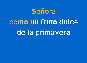 Seliora
como un fruto dulce

de la primavera