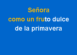 Seliora
como un fruto dulce

de la primavera