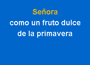 Seliora
como un fruto dulce

de la primavera