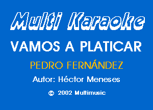 Mam KQWMEQ

VAMOS A PLATICAR
PEDRO FERNANDEZ

Aufori Ht'ecfor Menacem

2002 MuHimusic