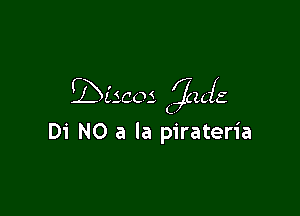 Discos ina
L

Di N0 a la pirateria