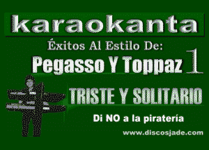 Ma raokamta

Exitos Al Estilo Der

?Pemsso v Funmaz 1

Li IRISH? Y SITLIIABIII

Di NO a la pirateda

www.discosjade.com