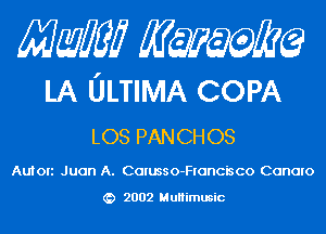 Mam KQWMEQ

LA ULTIMA COPA
LOS PANCHOS

Auton Juan A. Calusso-Flancisco Canalo

2002 MuHimusic