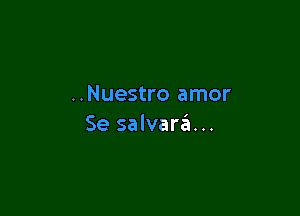 ..Nuestro amor

Se salvar6...