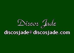 Discos ina
L

discosjade-IQ discosjade.com