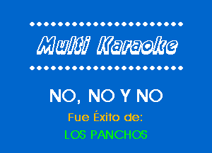 OOOOOOOOOOOOOOOOOOOOOO

MW MW?

OOOOOOOOOOOOOOOOOOOOOO

NO. NO Y NO

Fue Exito dez
LOS PANCHOS