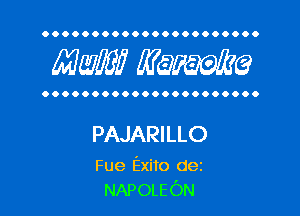 OOOOOOOOOOOOOOOOOOOOOO

MW? WQWQ

OOOOOOOOOOOOOOOOOOOOOO

PAJARILLO

Fue Exito dez
NAPOLEON