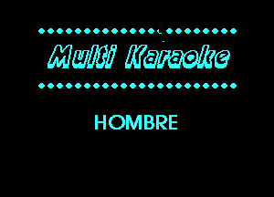 OOOOOOOOOOOOOL 00......

MW? WQWQ

OOOOOOOOOOOOOOOOOOOOOO

HOMBRE