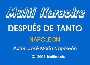 MW Kwum

DESPUES DE TANTO
NAPOLEON

Aufori Jos(3 Mon'o Nopolec'm

2003 MuHimusic