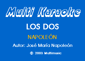 mm qum

LOS DOS

NAPOLEON
Auforz Jos Man'o Nopole6n

2003 Multimusic