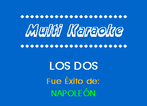 OOOOOOOOOOOOOOOOOOOOOO

MW? WQWQ

OOOOOOOOOOOOOOOOOOOOOO

LOS DOS

Fue Exito dez
NAPOLEON