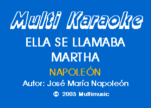 Mam KQWMEQ

ELLA SE LLAMABA

MART HA
NAPOLEON

Aufori Jos(3 Mon'o Nopolec'm
2003 MuHimusic