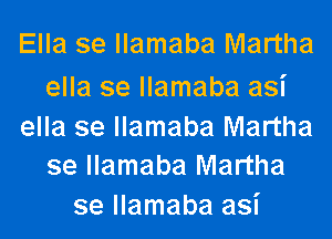 Ella se llamaba Martha

ella se llamaba asi

ella se llamaba Martha
se llamaba Martha

se llamaba asi