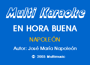 Mam KQWMEQ

EN HORA BUENA
NAPOLEON

Aufori Jos(3 Mon'o Nopolec'm

2003 MuHimusic