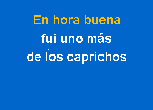 En hora buena
fuiunOInas

de lbs caprichos