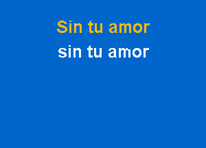 Sin tu amor
sin tu amor