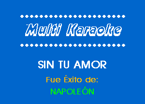 OOOOOOOOOOOOOOOOOOOOOO

MW? WQWQ

OOOOOOOOOOOOOOOOOOOOOO

SIN TU AMOR

Fue Exito dez
NAPOLEON