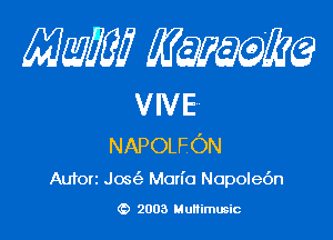 mm qum

VIVE

NAPOLFON
Auforz Jos Man'o Nopole6n

2003 Multimusic