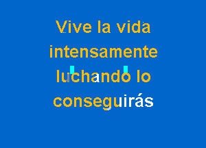 Vive la Vida
intensamente

Iubhandalo
conseguire'ls