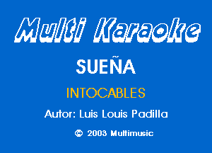 MMW minke?

SUENA

INTOCABLES
Autori Luis Louis Padilla

G) 2003 Multimusic