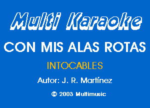 Mam KQWMEQ

CON IVIIS ALAS ROTAS

INTOCABLES
Aufori J. R. Morh'nez

2003 MuHimusic