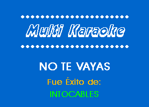 OOOOOOOOOOOOOOOOOOOOOO

MW? WQWQ

OOOOOOOOOOOOOOOOOOOOOO

NO TE VAYAS

Fue Exito dez
INTOCABLES