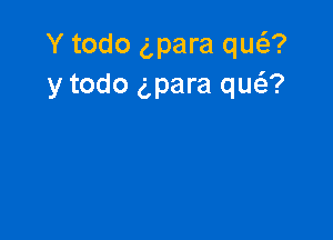 Y todo gpara qua
y todo gpara queiz?