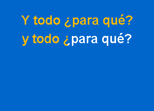 Y todo gpara qua
y todo gpara queiz?