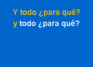 Y todo gpara qua
y todo gpara queiz?