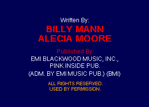 EMI BLACKWOOD MUSIC, INC,
PINKINSIDE PUB

(ADM. BY EMI MUSIC PUB ) (BMI)

ALL RIGHTS RESERVED
USED BY PERMISSION