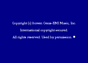 Copyright (0) SM Ccma-EMI Music, Inc
hman'oxml copyright secured,

All rights marred. Used by perminion '