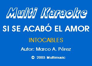 Mam KQWMEQ

SI SE ACABC) EL AMOR
INTOCABLES

Aufori Marco A. P(arez

2003 MuHimusic