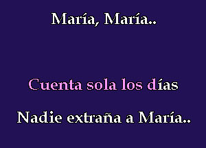 h-Iaria, Maria

Cuenta sola los dias

Nadie extrafm a Maria