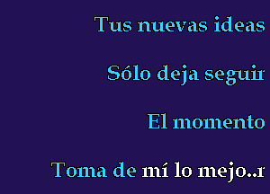 Tus nuevas ideas

8610 deja seguiI

El momento

Toma de mi 10 mejo..1'