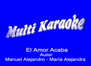 El Amor Acaba
Auton
Manuel Alejandro - Maria Alejandra