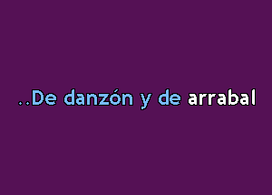 ..De danz6n y de arrabal