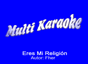 MW WWW

Eres Mi Religidn
Autorz Fher