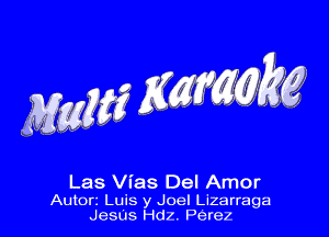 Las Vias Del Amor

Autorz Luis y Joel Lizarraga
Jesus Hdz. Perez