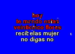 recite-las mujer
no dlgas no