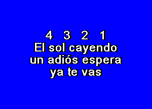 4321
Elsolcayendo

un adids espera
yatevas