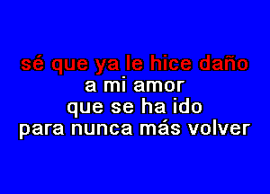 lice dar10
a mu amor

que se ha ido
para nunca me'ls volver