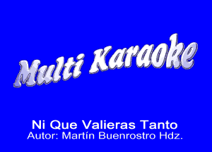 Ni Que Valieras Tanto
Autort Martin Buenrostro Hdz.