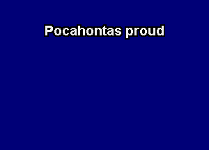 Pocahontas proud