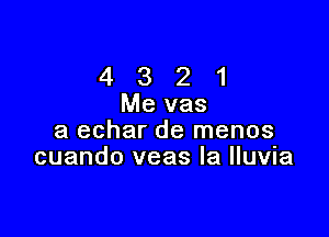 4 3 21
Mevas

a echar de menos
cuando veas la lluvna