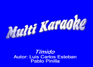 Timido

Autorz Luis Carlos Esteban
Pablo Pinilla